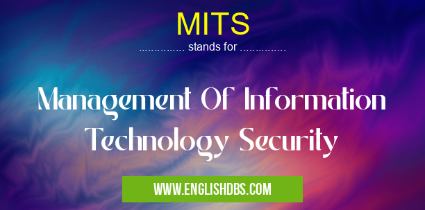MITS means Management Of Information Technology Security MITS