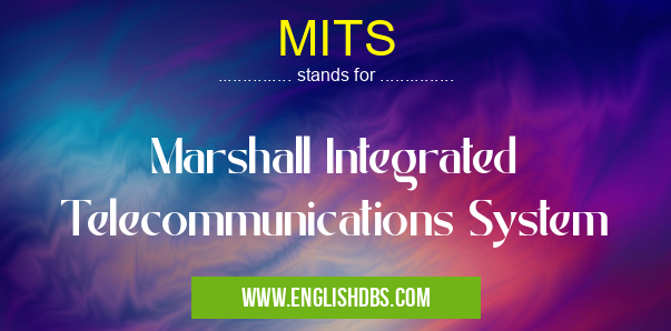 MITS means Marshall Integrated Telecommunications System MITS