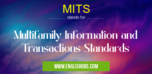 MITS means Multifamily Information and Transactions Standards MITS