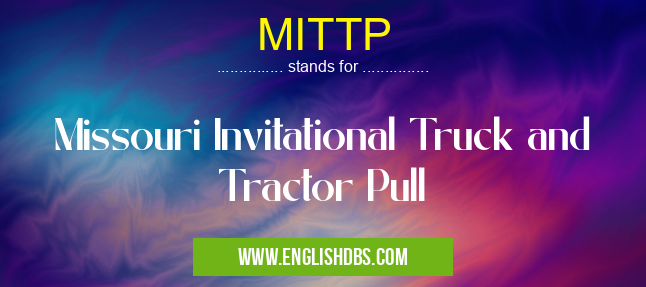 MITTP means Missouri Invitational Truck and Tractor Pull MITTP
