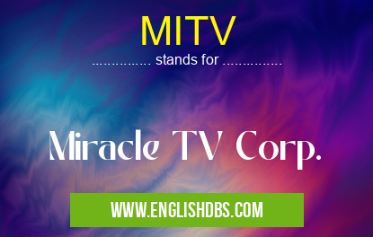 MITV means Miracle TV Corp. MITV