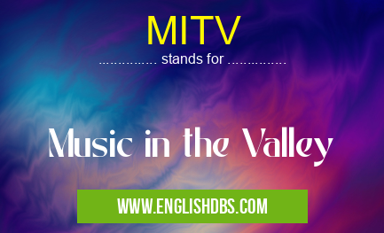 MITV means Music in the Valley MITV