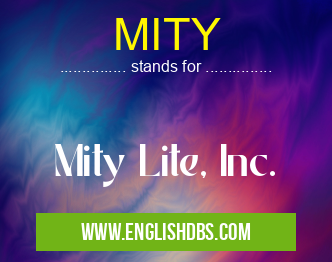 MITY means Mity Lite, Inc. MITY