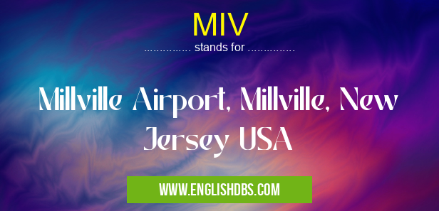 MIV means Millville Airport, Millville, New Jersey USA MIV