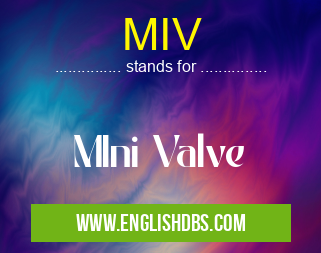 MIV means MIni Valve MIV