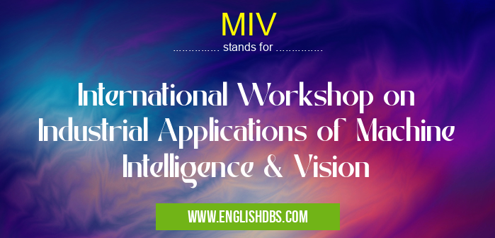 MIV means International Workshop on Industrial Applications of Machine Intelligence & Vision MIV