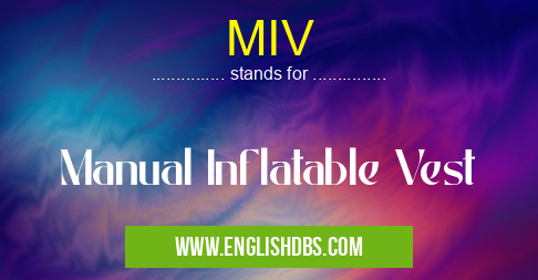 MIV means Manual Inflatable Vest MIV