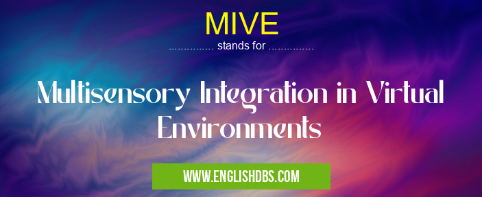 MIVE means Multisensory Integration in Virtual Environments MIVE