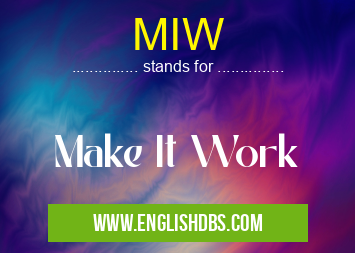 MIW means Make It Work MIW