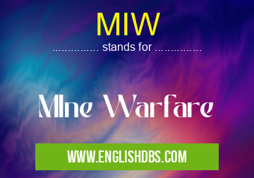 MIW means MIne Warfare MIW