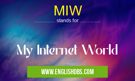 MIW means My Internet World MIW