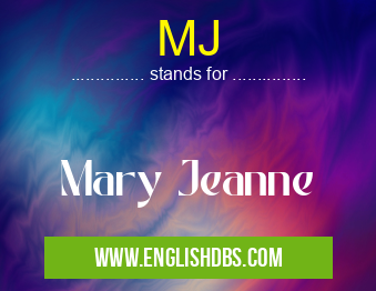 MJ means Mary Jeanne MJ