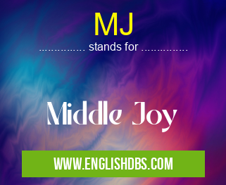 MJ means Middle Joy MJ