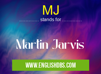 MJ means Martin Jarvis MJ
