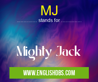 MJ means Mighty Jack MJ