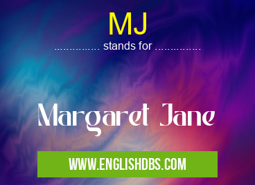 MJ means Margaret Jane MJ