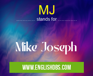 MJ means Mike Joseph MJ