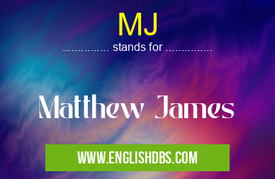 MJ means Matthew James MJ