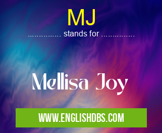 MJ means Mellisa Joy MJ