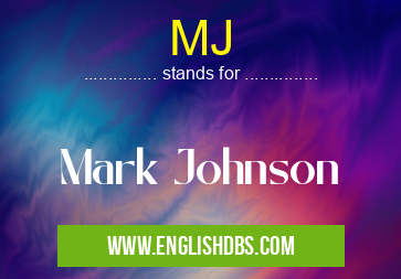 MJ means Mark Johnson MJ