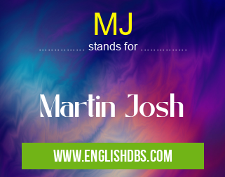 MJ means Martin Josh MJ