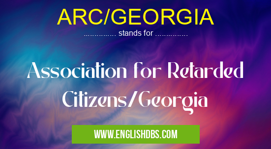 ARC/GEORGIA means Association for Retarded Citizens/Georgia ARC/GEORGIA
