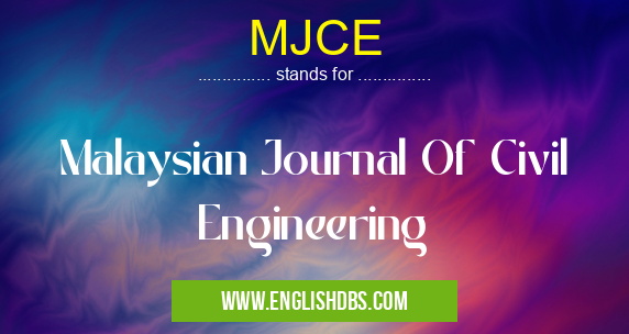MJCE means Malaysian Journal Of Civil Engineering MJCE