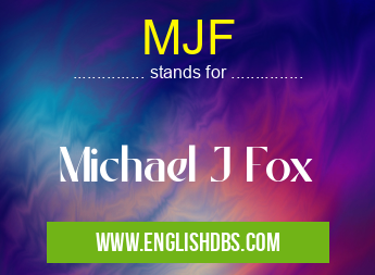 MJF means Michael J Fox MJF