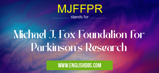 MJFFPR means Michael J. Fox Foundation for Parkinson's Research MJFFPR