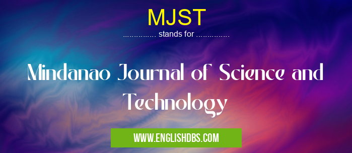 MJST means Mindanao Journal of Science and Technology MJST