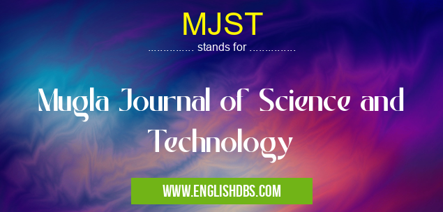 MJST means Mugla Journal of Science and Technology MJST