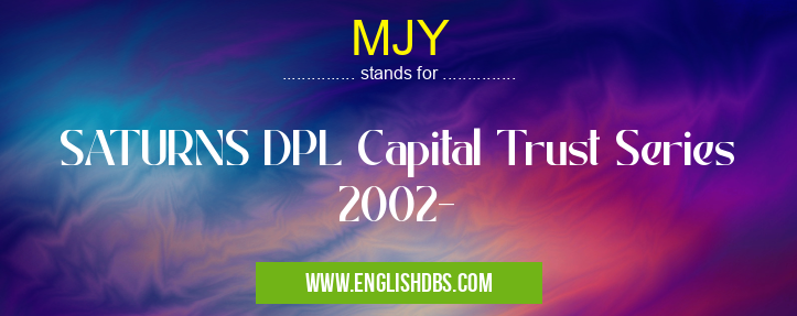MJY means SATURNS DPL Capital Trust Series 2002- MJY
