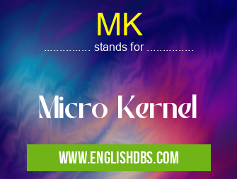 MK means Micro Kernel MK