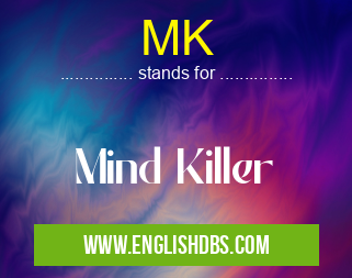 MK means Mind Killer MK
