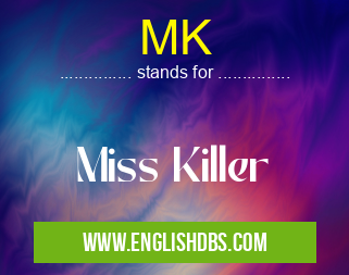 MK means Miss Killer MK