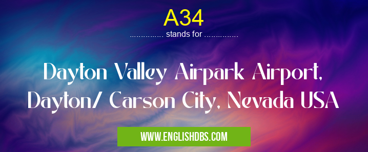 A34 means Dayton Valley Airpark Airport, Dayton/ Carson City, Nevada USA A34