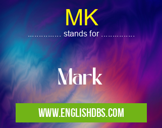 MK means Mark MK