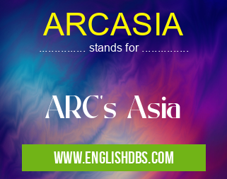 ARCASIA means ARC's Asia ARCASIA