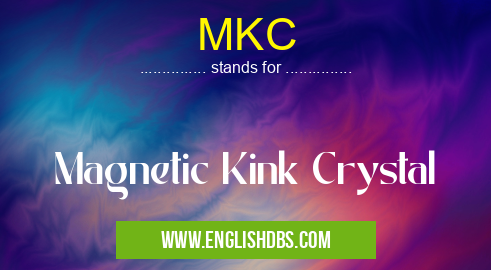 MKC means Magnetic Kink Crystal MKC