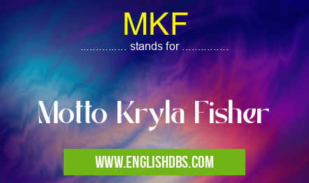 MKF means Motto Kryla Fisher MKF