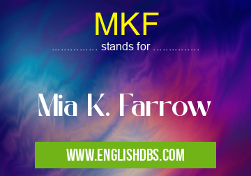 MKF means Mia K. Farrow MKF