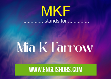MKF means Mia K Farrow MKF
