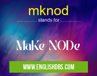 mknod means MaKe NODe mknod