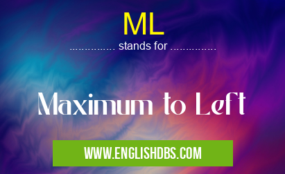 ML means Maximum to Left ML