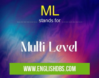 ML means Multi Level ML