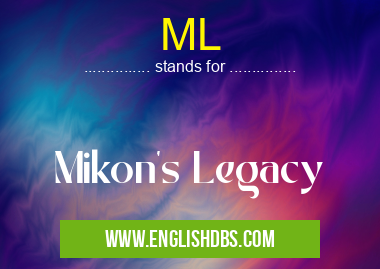 ML means Mikon's Legacy ML