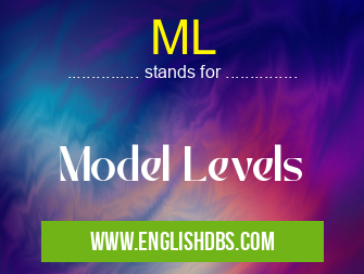 ML means Model Levels ML