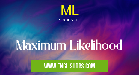 ML means Maximum Likelihood ML