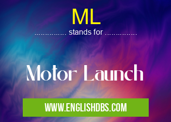 ML means Motor Launch ML