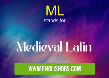 ML means Medieval Latin ML
